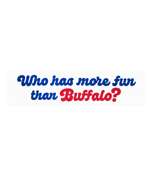 Who Has More Fun Than Buffalo? Bumper Sticker