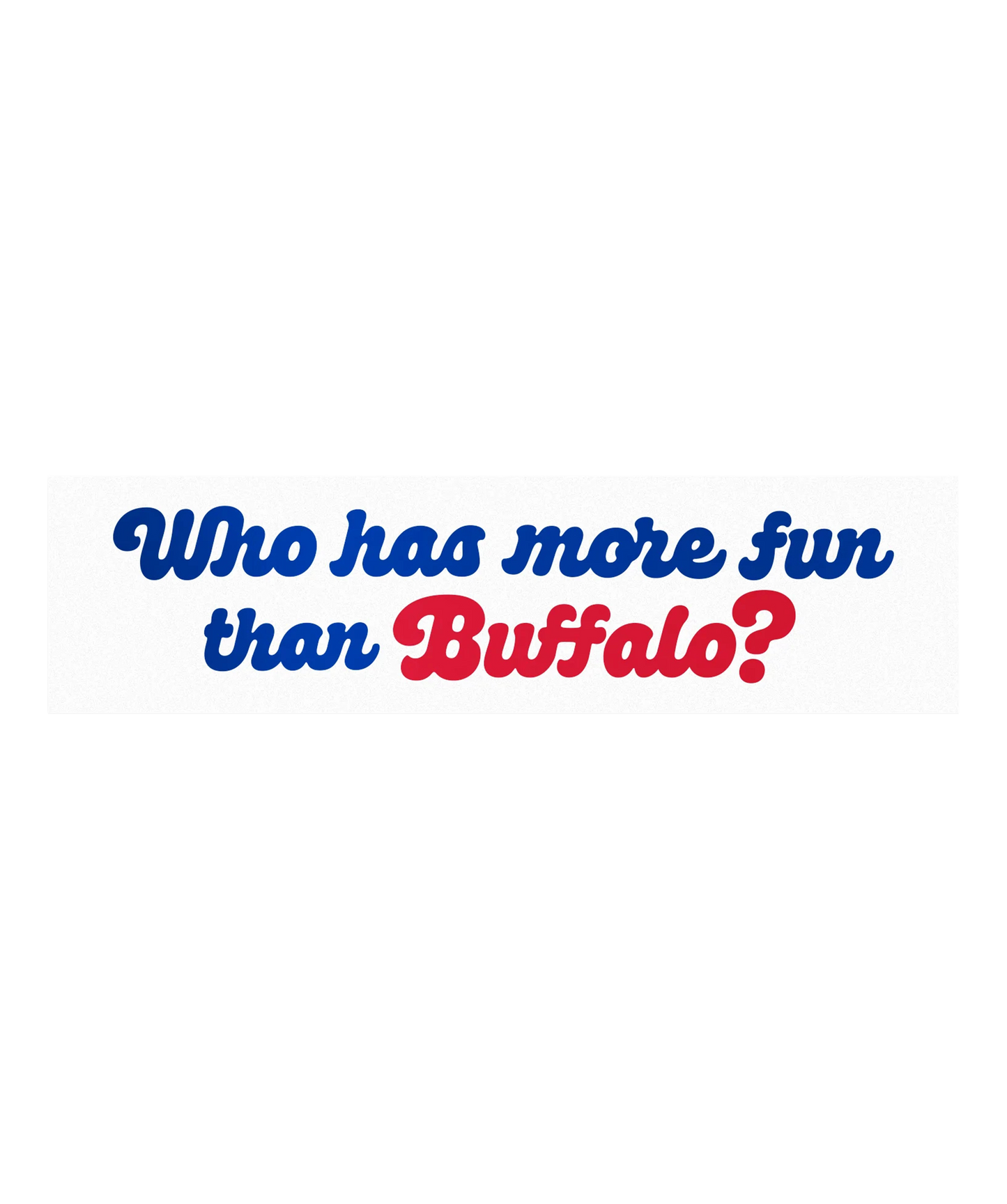 Who Has More Fun Than Buffalo? Bumper Sticker