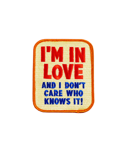 I'm In Love and I Don't Care Who Knows It Embroidered Patch