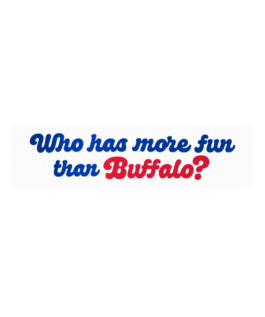 Who Has More Fun Than Buffalo? Bumper Sticker