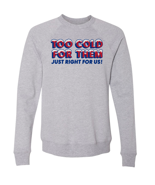 Too Cold For Them Just Right For Us Crewneck Sweatshirt
