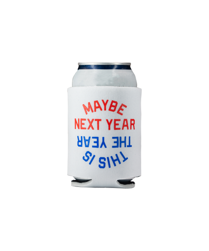 This Is The Year / Maybe Next Year Koozie