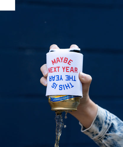 This Is The Year / Maybe Next Year Koozie