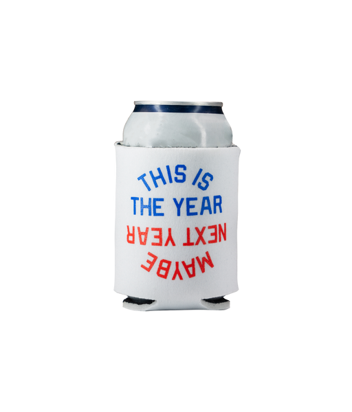 This Is The Year / Maybe Next Year Koozie