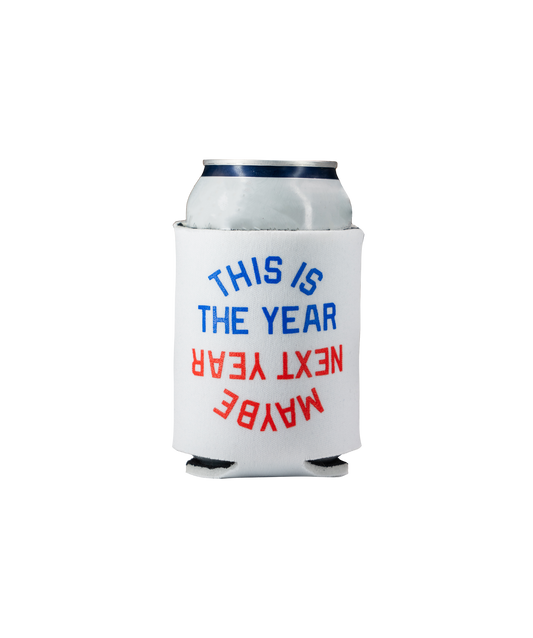 This Is The Year / Maybe Next Year Koozie