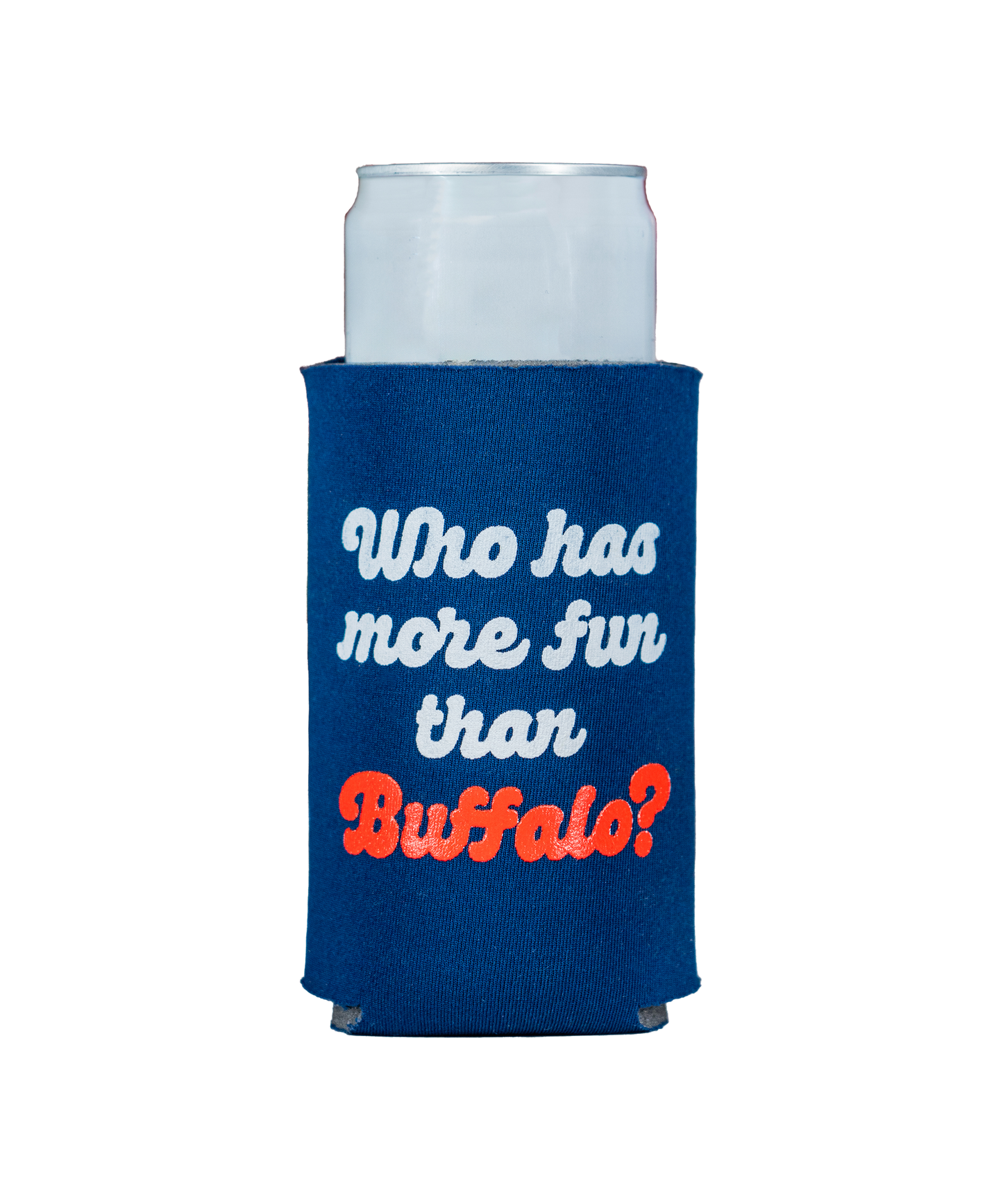 Who Has More Fun Than Buffalo Koozie