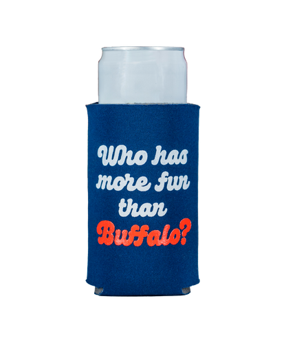 Who Has More Fun Than Buffalo Koozie