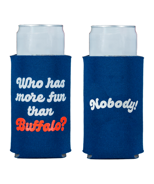 Who Has More Fun Than Buffalo Koozie