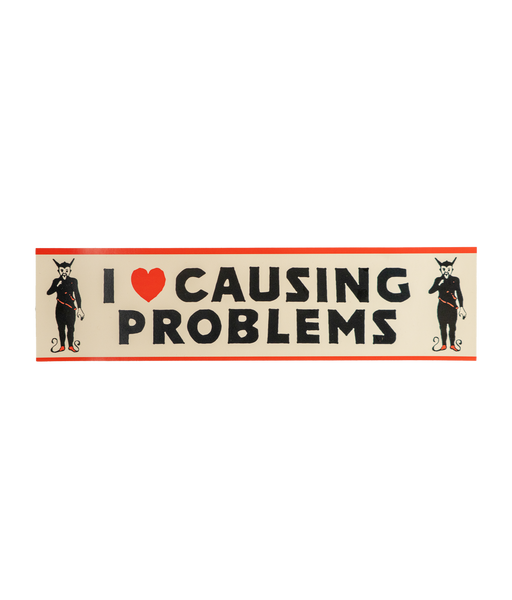 I Love Causing Problems Bumper Sticker