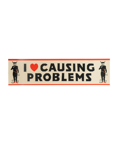 I Love Causing Problems Bumper Sticker