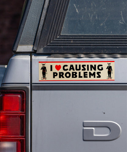 I Love Causing Problems Bumper Sticker