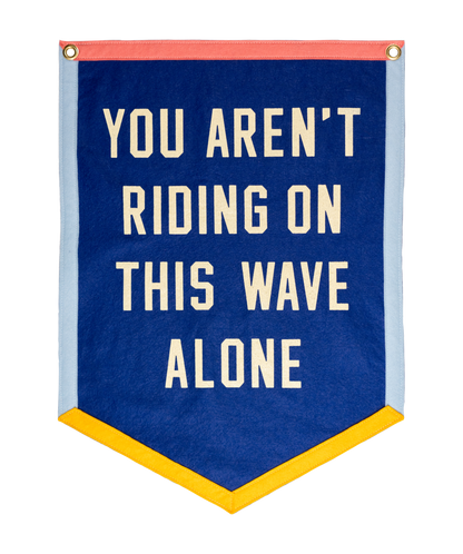 You Aren't Riding On This Wave Alone Camp Flag • Lucius x Oxford Pennant