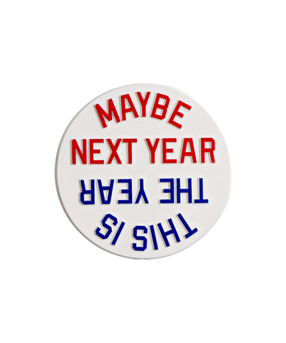 This Is The Year / Maybe Next Year Magnet