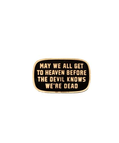 May We All Get To Heaven Before The Devil Knows We're Dead Enamel Pin • Turnpike Troubadours x Oxford Pennant