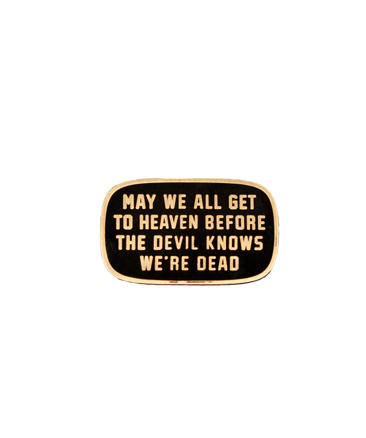 May We All Get To Heaven Before The Devil Knows We're Dead Enamel Pin • Turnpike Troubadours x Oxford Pennant