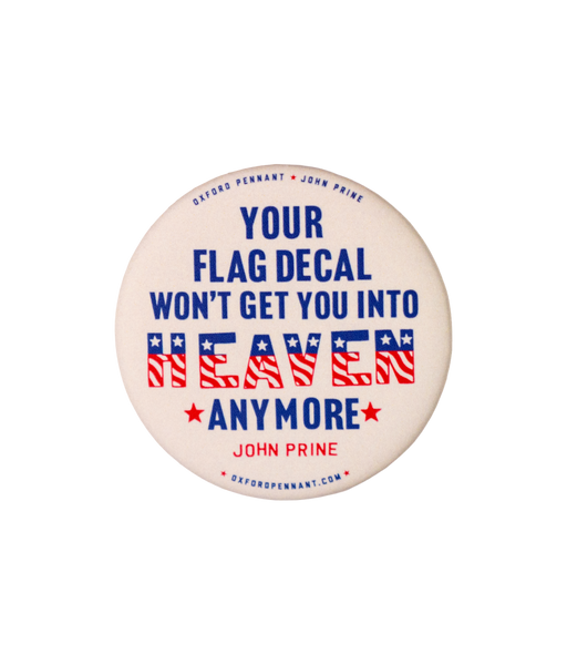 Your Flag Decal Won't Get You Into Heaven Anymore Button • John Prine x Oxford Pennant