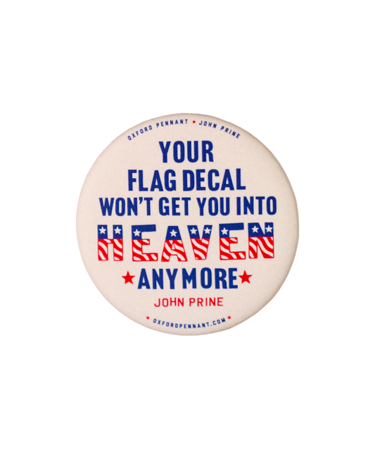 Your Flag Decal Won't Get You Into Heaven Anymore Button • John Prine x Oxford Pennant