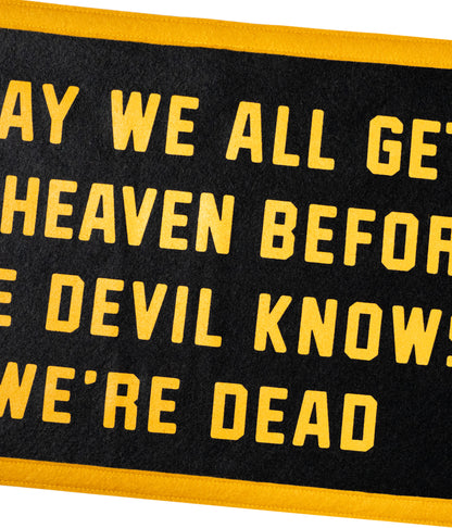 May We All Get To Heaven Before The Devil Knows We're Dead Camp Flag • Turnpike Troubadours x Oxford Pennant