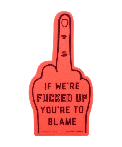 If We're Fucked Up You're To Blame Foam Finger • blink-182 x Oxford Pennant
