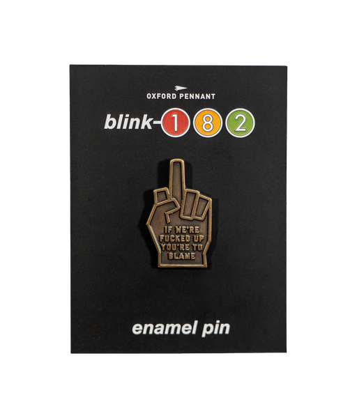 If We're Fucked Up You're To Blame Enamel Pin • blink-182 x Oxford Pennant
