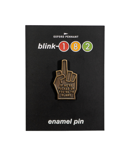 If We're Fucked Up You're To Blame Enamel Pin • blink-182 x Oxford Pennant