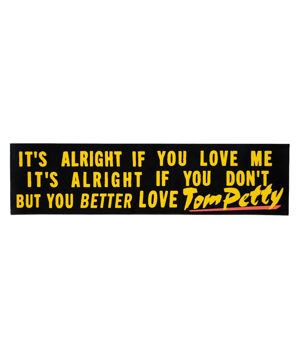 You Better Love Tom Petty Bumper Sticker • Tom Petty x Oxford Pennant