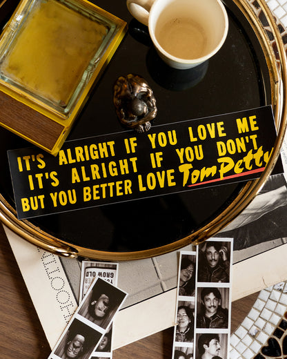 You Better Love Tom Petty Bumper Sticker • Tom Petty x Oxford Pennant