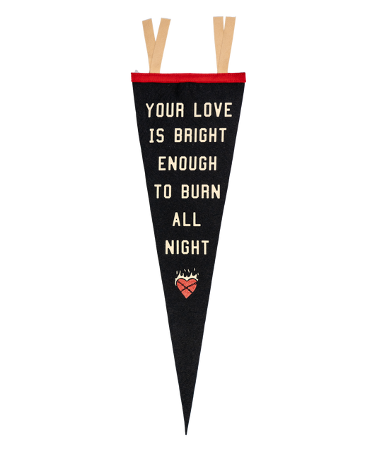 Your Love Is Bright Enough To Burn All Night Pennant • John Moreland x Oxford Pennant