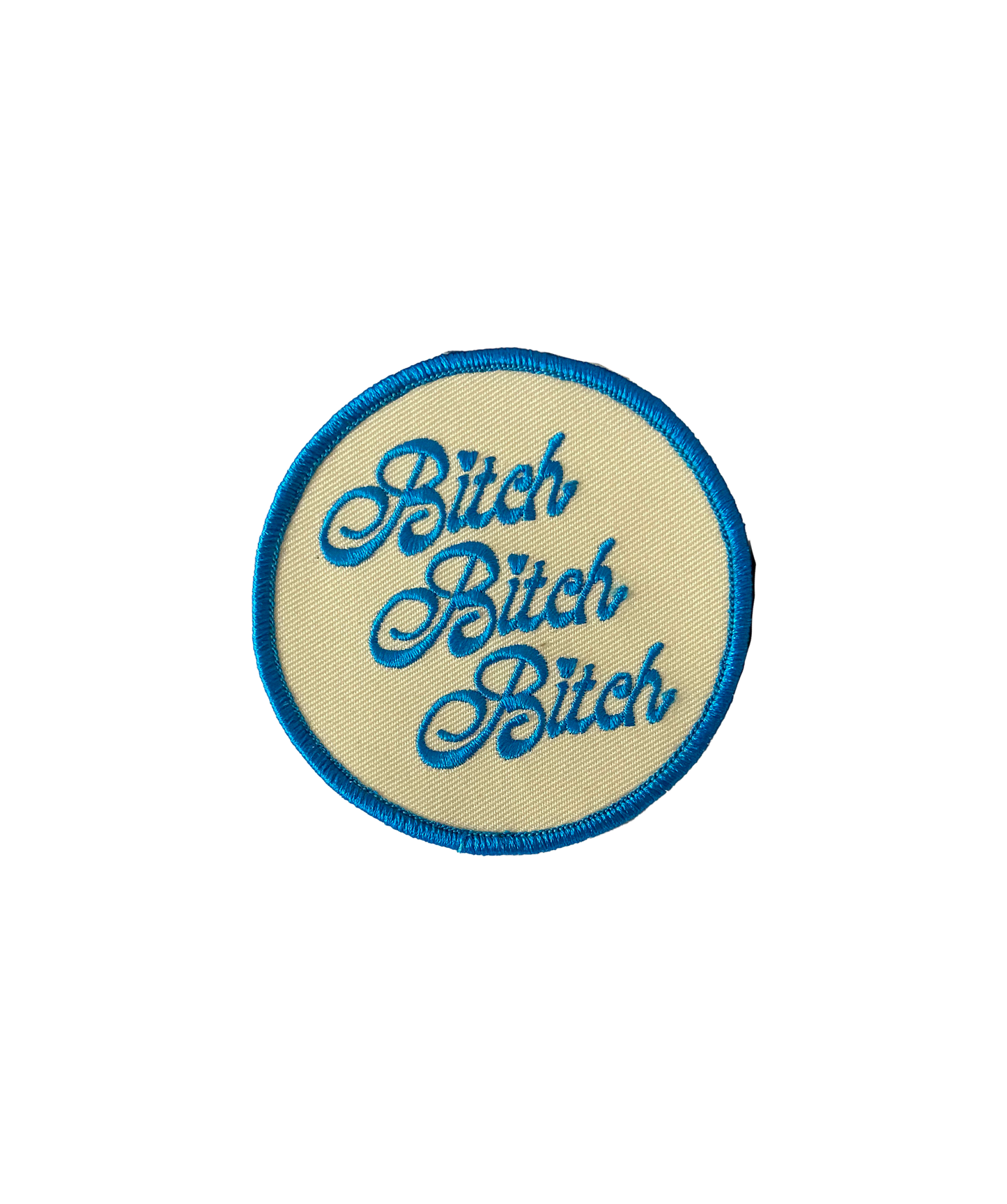 Bitch Bitch Bitch Embroidered Patch