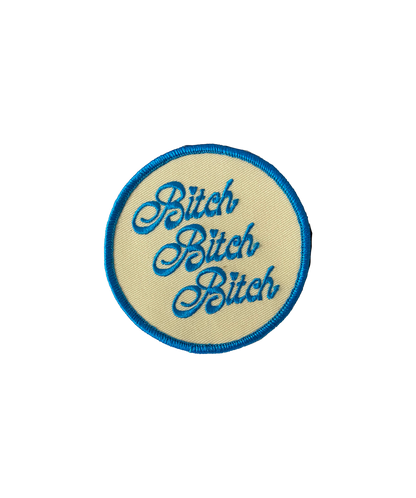 Bitch Bitch Bitch Embroidered Patch