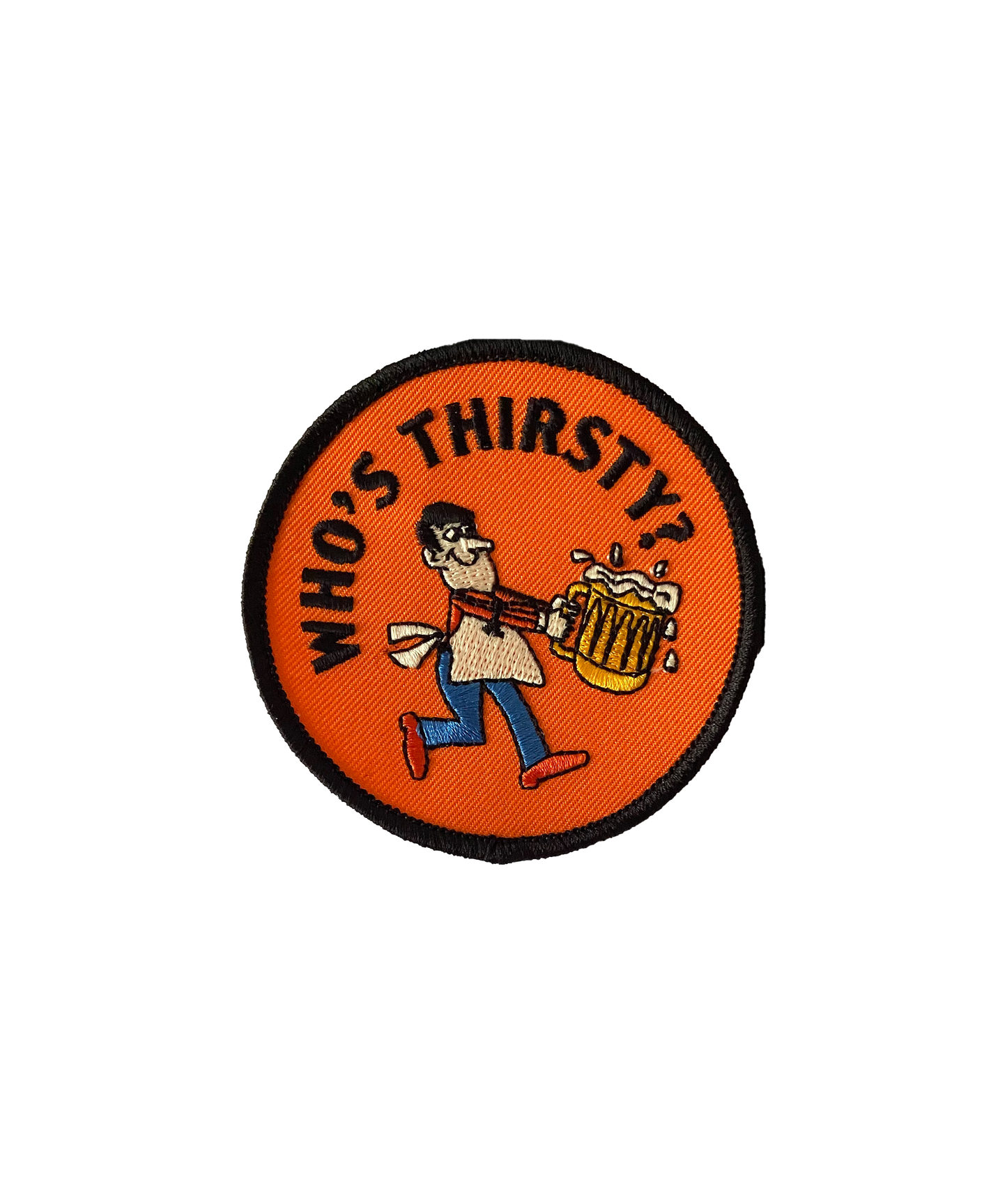 Who's Thirsty? Embroidered Patch