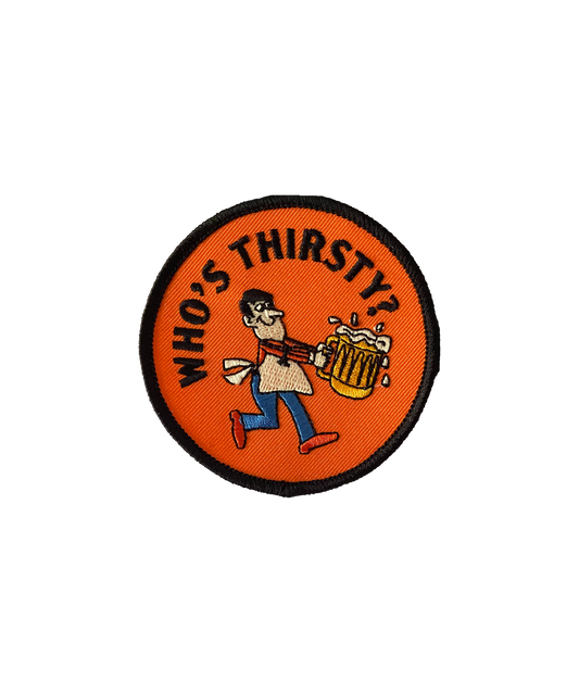 Who's Thirsty? Embroidered Patch